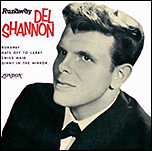 Del Shannon had a big hit with the song, Runaway, in the early 60s. He toured with The Beatles in the UK.