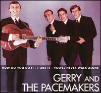 Gerry and the Pacemakers were one of the most popular Merseyside groups during the British Invasion. Their hits include: Don't Let The Sun Catch You Crying and Ferry Cross the Mersey.